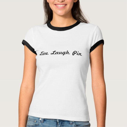 Live. Laugh. Pin. T-Shirt