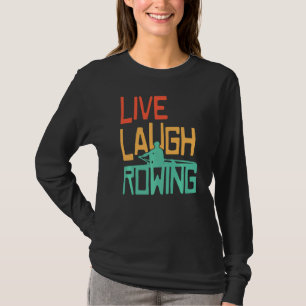 Live Laugh Rowing Row Boat Owner Paddling Crew Row T-Shirt