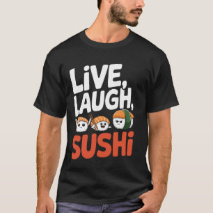 Live Laugh Sushi Pun Otaku Sushi Eating T-Shirt