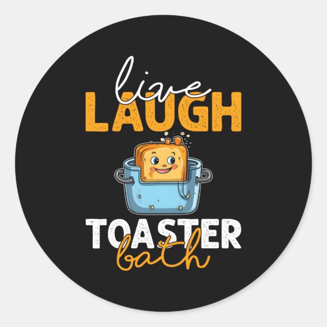 Live Laugh Toaster Bath Classic Round Sticker (Front)