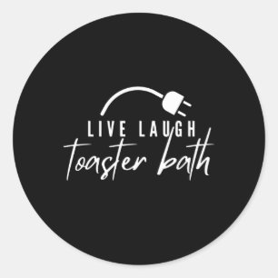 Live Laugh Toaster Bath Classic Round Sticker