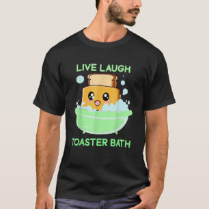 Live Laugh Toaster Bath Funny Saying._1 T-Shirt