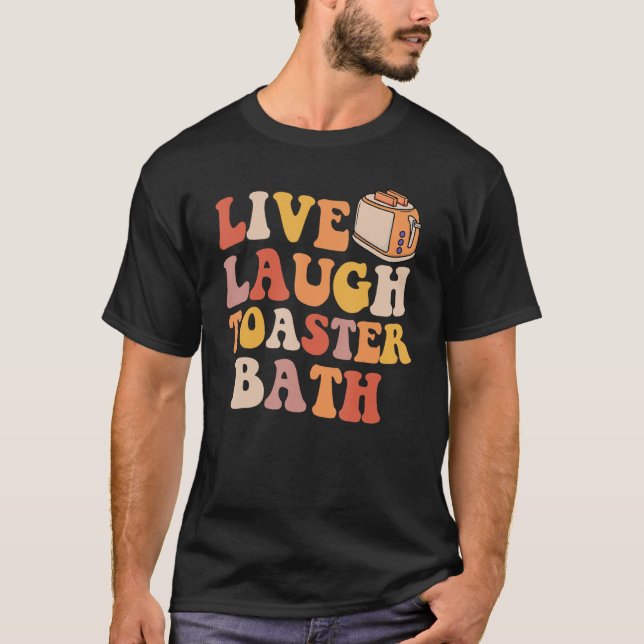 Live Laugh Toaster Bath Groovy Retro Bathroom Humo T-Shirt (Front)