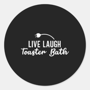 Live Laugh Toaster Bath Inspirational Life Love  Classic Round Sticker