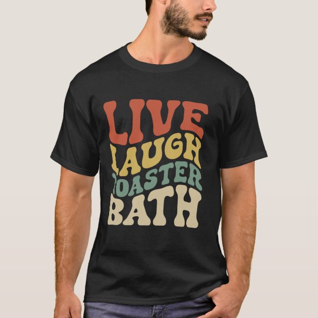Live Laugh Toaster Bath Inspirational Life Love Gr T-Shirt (Front)
