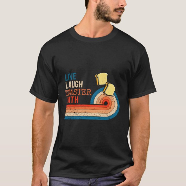 Live Laugh Toaster Bath Inspirational T-Shirt (Front)