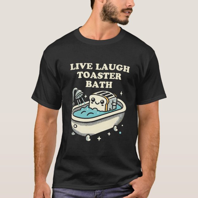 Live Laugh Toaster Bath T-Shirt (Front)