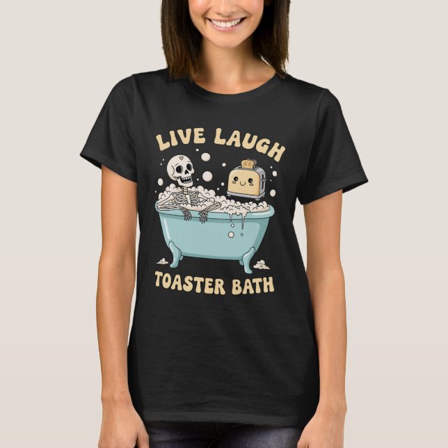 Live Laugh Toaster Th Funny Skeleton Meme Dark Hum T-Shirt (Front)