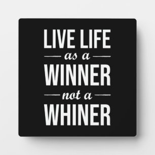 Live Life As A Winner, Not A Whiner - Motivational Plaque