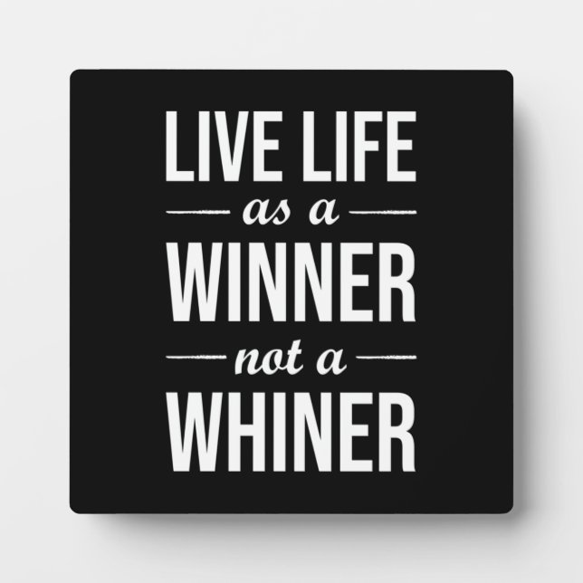 Live Life As A Winner, Not A Whiner - Motivational Plaque (Front)