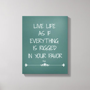 Live Life as if Everything is Rigged in your Favou Canvas Print