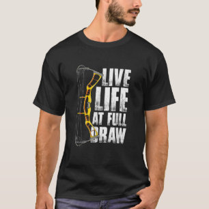 Live Life At Full Draw Bow Hunting Archery T-Shirt