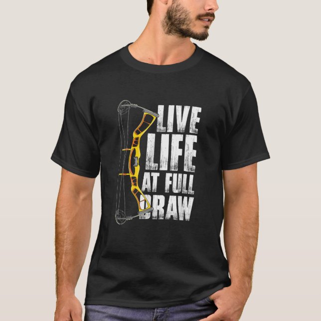 Live Life At Full Draw Bow Hunting Archery T-Shirt (Front)