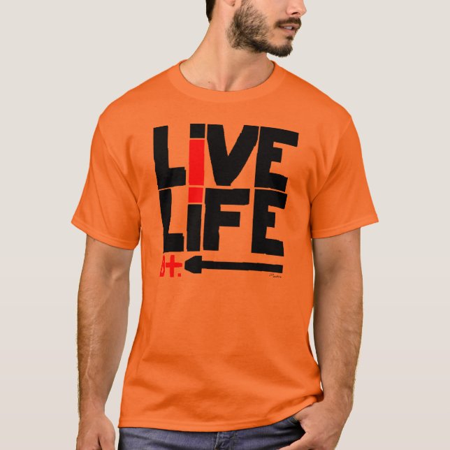 Live Life, B+ T-Shirt (Front)