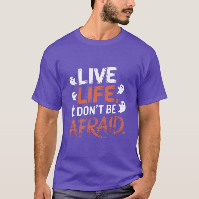 Live Life Don't Be Afraid Quote with Playful Ghost T-Shirt (Front)