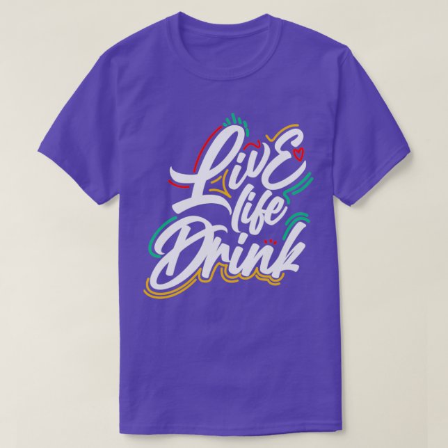 Live Life Drink design T-Shirt (Design Front)