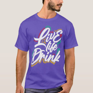 Live Life Drink design T-Shirt