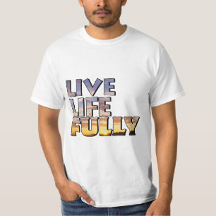 Live Life Fully Quote T-Shirt