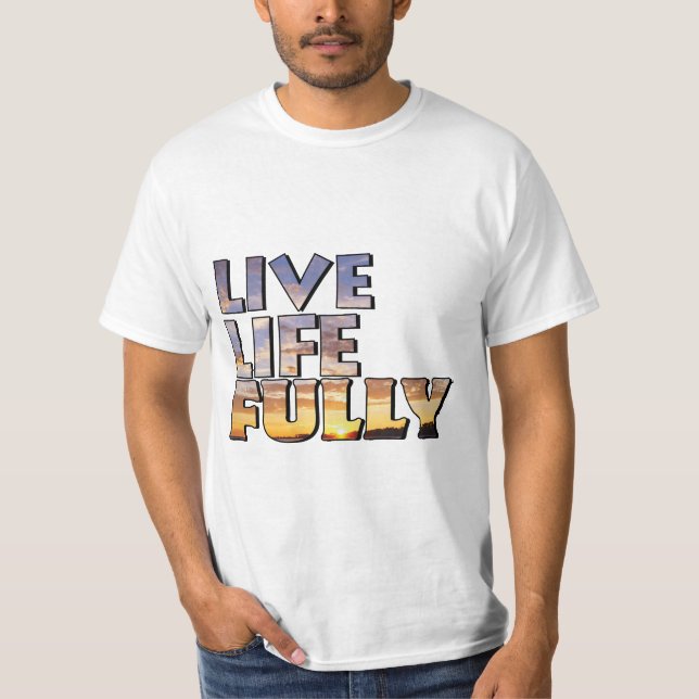 Live Life Fully Quote T-Shirt (Front)