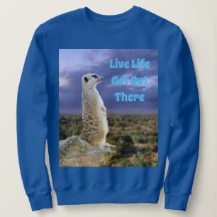 Live Life, Get Out There, Meerkat, Sweatshirt