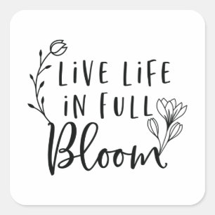 Live life in full bloom square sticker