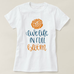 LIVE LIFE IN FULL BLOOM T-Shirt
