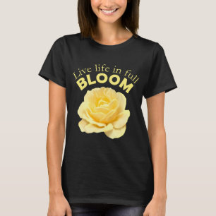 Live Life in Full Bloom Yellow Rose Motivational T-Shirt