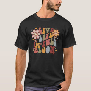 Live Life In The Full Bloom Hearts Flowers Retro W T-Shirt