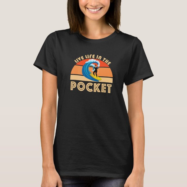 Live Life In The Pocket Surfing Lingo Big Waves Su T-Shirt (Front)
