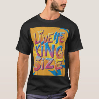 Live Life King size T-Shirt