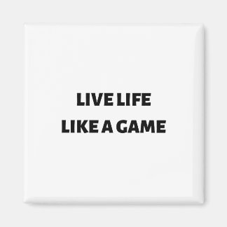 Live life like a game magnet