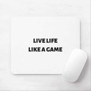 Live life like a game mouse mat