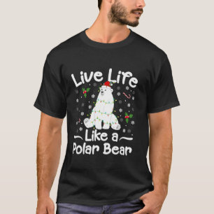 Live Life Like a Polar Bear Christmas Santa Hat Li T-Shirt