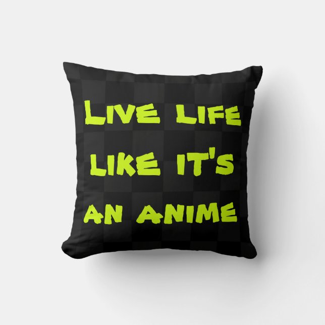 Live Life Like It's an Anime Pillow (Front)