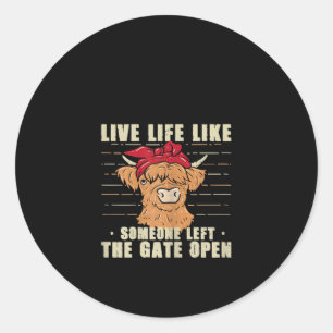 Live Life Like Someone Left The Gate Open Cow Gift Classic Round Sticker