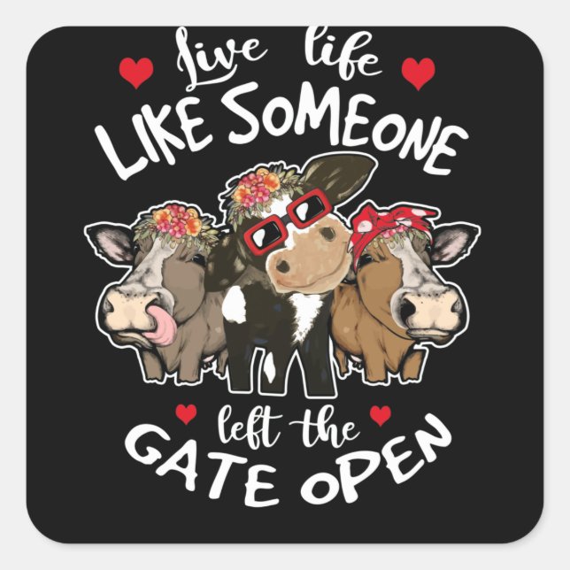 Live Life Like Someone Left The Gate Open Heifer Square Sticker (Front)