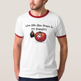 Live life like there is no tomato T-Shirt