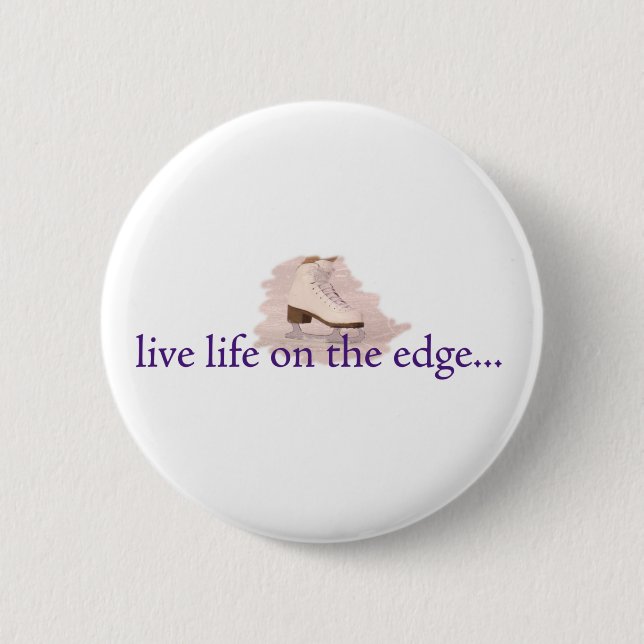 Live life on the edge... 6 cm round badge (Front)