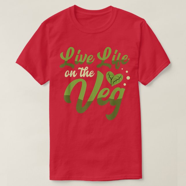 Live life on the veg shirt for a Vegans Vegetarian (Design Front)