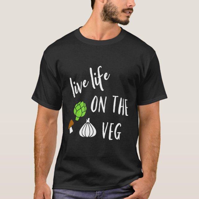 Live Life On The Veg Vegetarian Vegan Raw Food Fun T-Shirt (Front)
