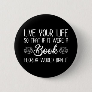 Live Life So If It Was A Book Florida Would Ban It 6 Cm Round Badge
