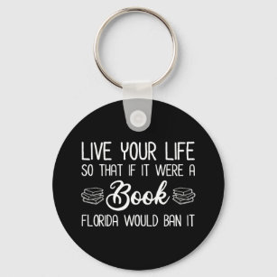 Live Life So If It Was A Book Florida Would Ban It Key Ring