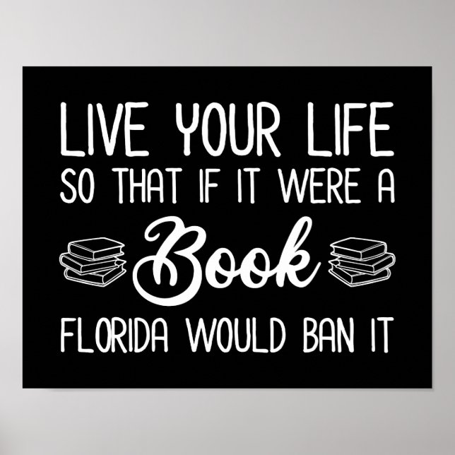 Live Life So If It Was A Book Florida Would Ban It Poster (Front)