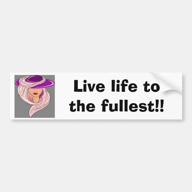 Live Life to the Fullest! (bumper sticker) Bumper Sticker (Front)