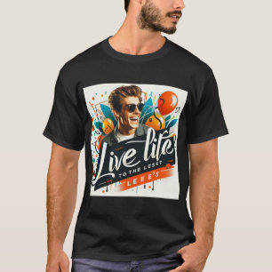 Live Life to the Fullest T-Shirt