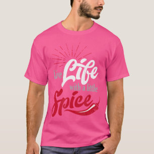 Live Life With A Little Spice With Red Chilli Pepp T-Shirt