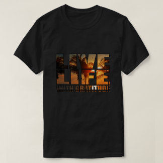 Live Life with Gratitude T-Shirt
