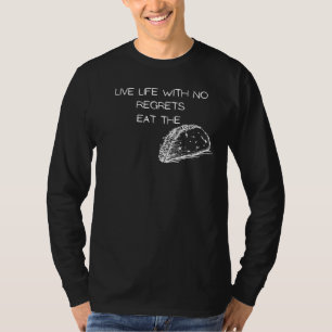 Live Life With No Regrets Eat The Taco T-Shirt