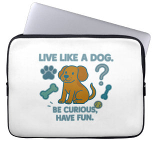 Live Like a Dog Be Curious, Have Fun Laptop Sleeve