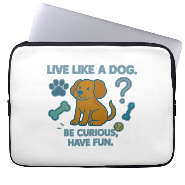 Live Like a Dog Be Curious, Have Fun Laptop Sleeve (Front)